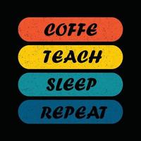 Teacher's day, Coffee teach sleep repeat  typography T-shirt print Free vector