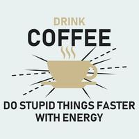 Coffee quotes, Drink coffee do stupid things faster with energy typography T-shirt print Free vector