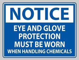 Notice sign Eye and Glove Protection Must Be Worn When Handling Chemicals vector