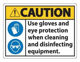 Caution Use Gloves And Eye Protection Sign on white background vector