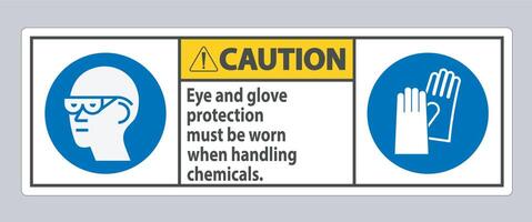 Caution Sign Eye And Glove Protection Must Be Worn When Handling Chemicals vector