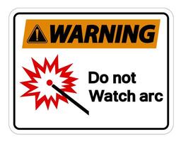 Warning Do Not Watch Arc Symbol Sign on white background vector