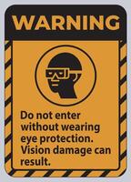 Warning Sign Do Not Enter Without Wearing Eye Protection,Vision Damage Can Result vector