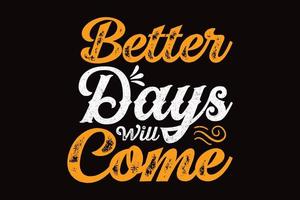 Better days will come typography t shirt design vector