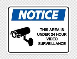 Notice This Area is Under 24 Hour Video Surveillance Sign on transparent background vector