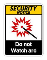 Security Notice  Do Not Watch Arc Symbol Sign on white background vector