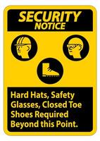 Security Notice Sign Hard Hats, Safety Glasses, Closed Toe Shoes Required Beyond This Point vector