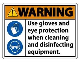 Warning Use Gloves And Eye Protection Sign on white background vector