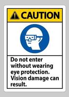 Caution Sign Do Not Enter Without Wearing Eye Protection,Vision Damage Can Result vector