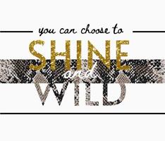 shine and wild slogan on snake skin pattern and gold glitter illustration vector