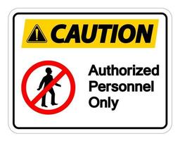 Caution Authorized Personnel Only Symbol Sign On white Background vector