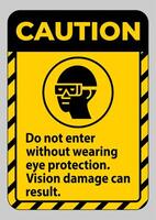 Caution Sign Do Not Enter Without Wearing Eye Protection,Vision Damage Can Result vector