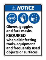 Notice Gloves,Goggles,And Face Masks Required Sign On White Background,Vector Illustration EPS.10 vector