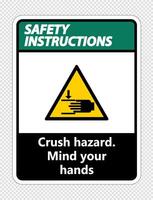 Safety instructions crush hazard.Mind your hands Sign on transparent background vector