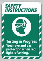 Safety Instructions Sign Testing In Progress, Wear Eye And Ear Protection When Red Light Is Flashing vector