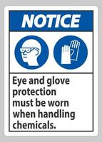 Notice Sign Eye And Glove Protection Must Be Worn When Handling Chemicals vector