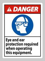 Danger Sign Eye And Ear Protection Required When Operating This Equipment vector