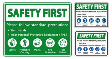 Safety First Please follow standard precautions ,Wash hands,Wear Personal Protective Equipment PPE,Gloves Protective Clothing Masks Eye Protection Face Shield vector