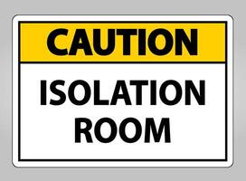 Caution Isolation room Sign Isolate On White Background,Vector Illustration EPS.10 vector