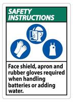 Safety Instructions Sign Face Shield, Apron And Rubber Gloves Required When Handling Batteries or Adding Water With PPE Symbols vector