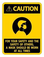 Caution For Your Safety And Others Mask At All Times Sign on white background vector