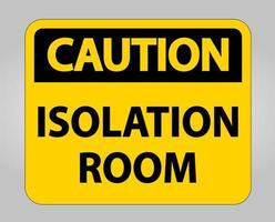 Caution Isolation room Sign Isolate On White Background,Vector Illustration EPS.10 vector