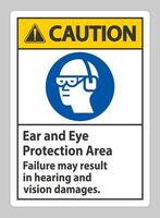 Caution Sign Ear And Eye Protection Area, Failure May Result In Hearing And Vision Damages vector