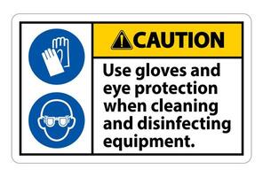 Caution Use Gloves And Eye Protection Sign on white background vector