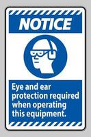 Notice Sign Eye And Ear Protection Required When Operating This Equipment vector