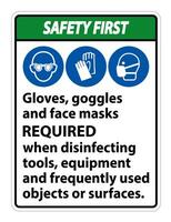 Safety First Gloves,Goggles,And Face Masks Required Sign On White Background,Vector Illustration EPS.10 vector