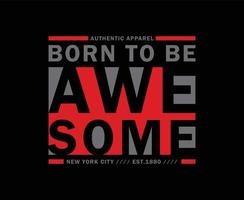 Born to be Awesome Typography T-shirt Design for print vector