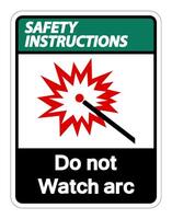 Safety instructions Do Not Watch Arc Symbol Sign on white background vector