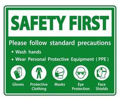 Safety First Please follow standard precautions ,Wash hands,Wear Personal Protective Equipment PPE,Gloves Protective Clothing Masks Eye Protection Face Shield vector