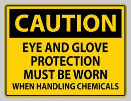 Caution sign Eye and Glove Protection Must Be Worn When Handling Chemicals vector