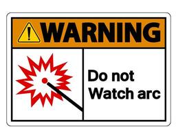 Warning Do Not Watch Arc Symbol Sign on white background vector