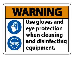 Warning Use Gloves And Eye Protection Sign on white background vector