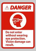 Danger Sign Do Not Enter Without Wearing Eye Protection,Vision Damage Can Result vector