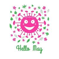 Hello May. Pink cartoon coronavirus bacteria with green leaves and spring flowers. Isolated on a white background. Vector stock illustration.