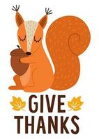 Thanksgiving Day card or banner with cute squirrel and acorn. Vector autumn illustration with forest animal and text. Give thanks greeting card or invitation