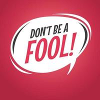 Don't be a fool retro speech bubble. vector