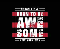 Born To BE Awesome Typography T-shirt Design vector