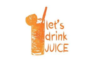 Let's drink Juice graphics t-shirt design for modern print, souvenirs, and other uses, vector illustration.