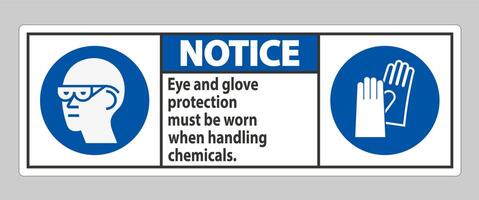 Notice Sign Eye And Glove Protection Must Be Worn When Handling Chemicals vector