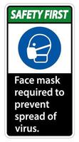 Safety First Face mask required to prevent spread of virus sign on white background vector