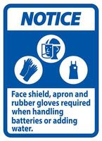 Notice Sign Face Shield, Apron And Rubber Gloves Required When Handling Batteries or Adding Water With PPE Symbols vector