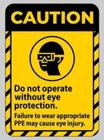 Caution Sign Do Not Enter Without Wearing Eye Protection,Vision Damage Can Result vector