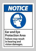 Notice Sign Ear And Eye Protection Area, Failure May Result In Hearing And Vision Damages vector