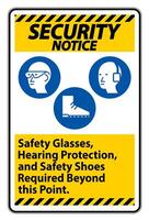 Security Notice Sign Safety Glasses, Hearing Protection, And Safety Shoes Required Beyond This Point on white background vector