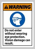 Warning Sign Do Not Enter Without Wearing Eye Protection,Vision Damage Can Result vector