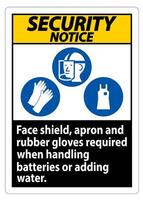 Security Notice Sign Face Shield, Apron And Rubber Gloves Required When Handling Batteries or Adding Water With PPE Symbols vector